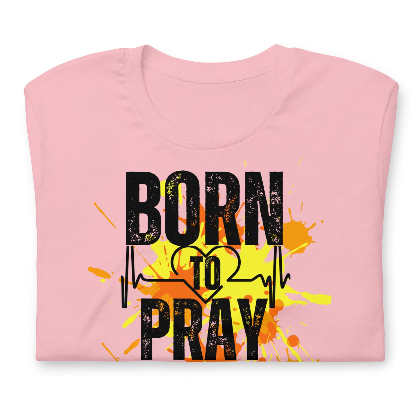 Born To Pray t-shirt Unisex